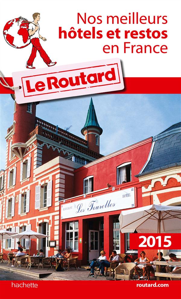 GUIDE DU ROUTARD NOS MEILLEURS HOTELS ET RESTOS EN FRANCE 2015