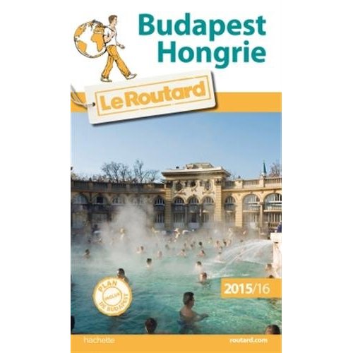 GUIDE DU ROUTARD BUDAPEST, HONGRIE 2015/2016