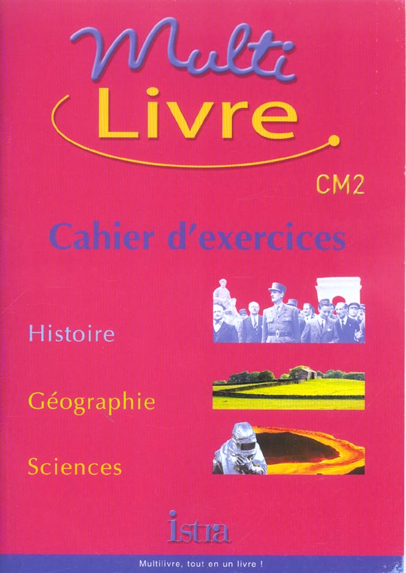 MULTILIVRE HISTOIRE-GEOGRAPHIE SCIENCES CM2 - CAHIER D'EXERCICES - EDITION 2004 - HISTOIRE - GEOGRAP