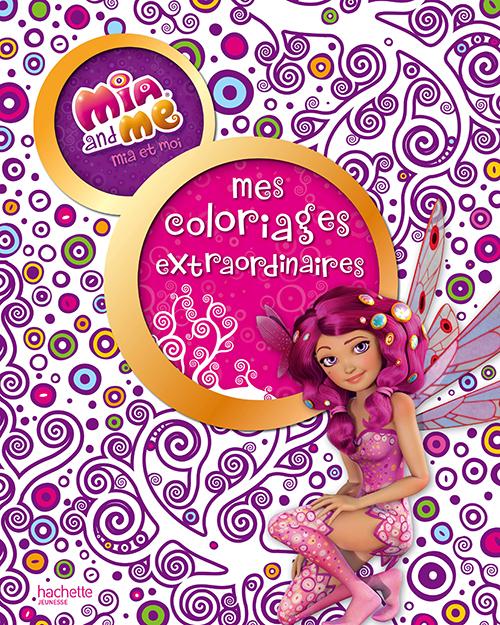 MIA ET MOI  - MES COLORIAGES EXTRAORDINAIRES