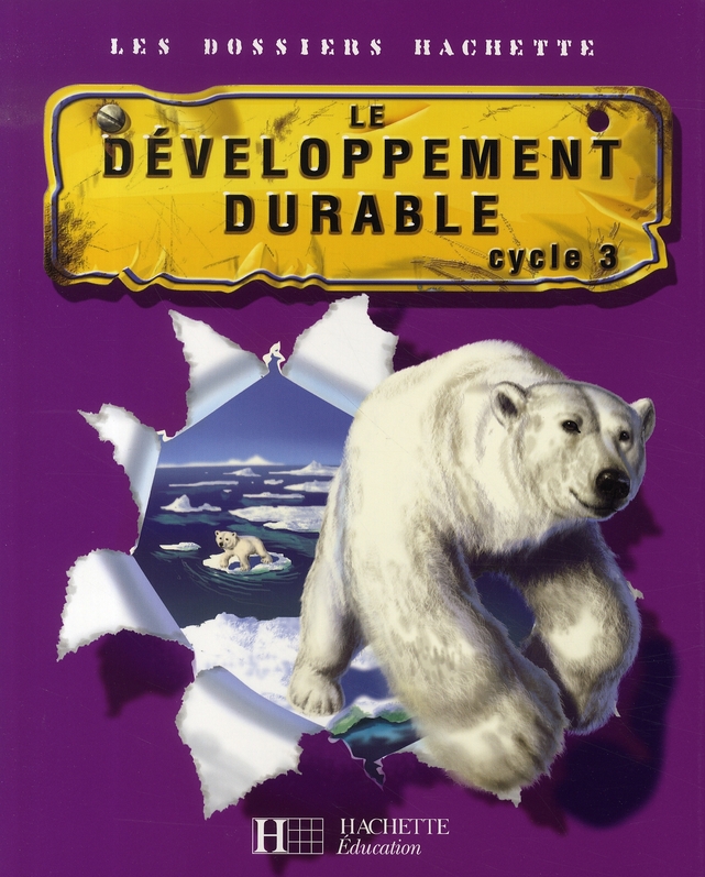 LES DOSSIERS HACHETTE SCIENCES CYCLE 3 - LE DEVELOPPEMENT DURABLE - LIVRE DE L'ELEVE - ED.2007