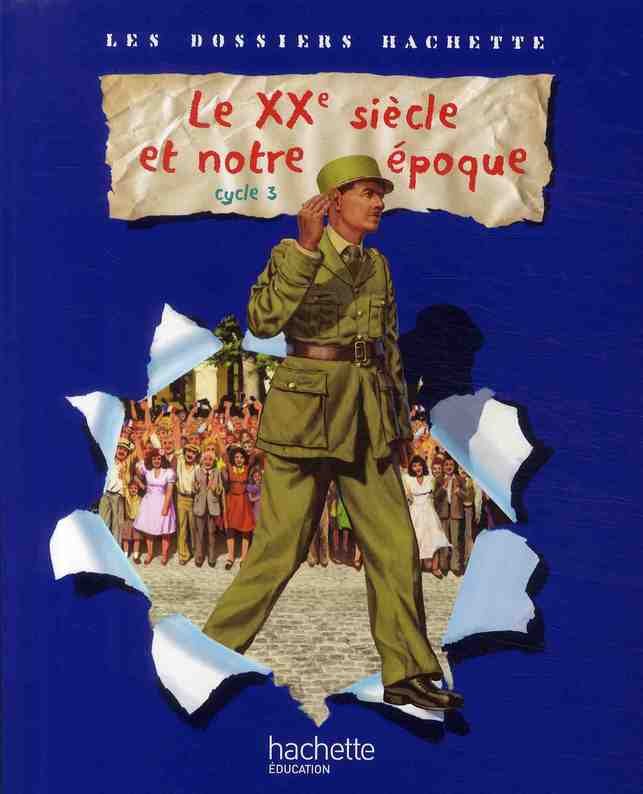 LES DOSSIERS HACHETTE HISTOIRE CYCLE 3 - LE XXEME SIECLE - LIVRE DE L'ELEVE - ED.2009