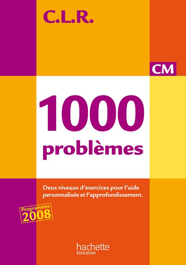 CLR 1000 PROBLEMES CM - LIVRE DE L'ELEVE - ED.2010
