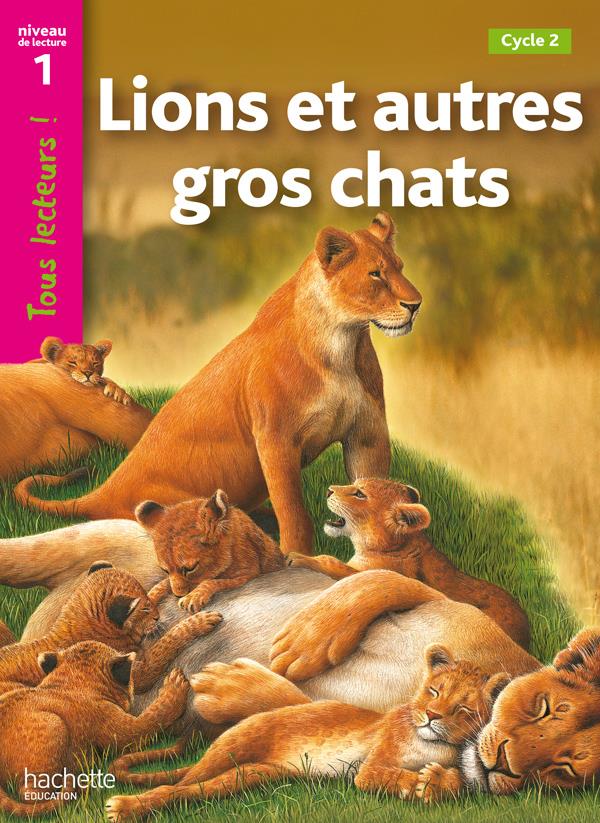 LIONS ET AUTRES GROS CHATS NIVEAU 1 - TOUS LECTEURS ! - ED.2010
