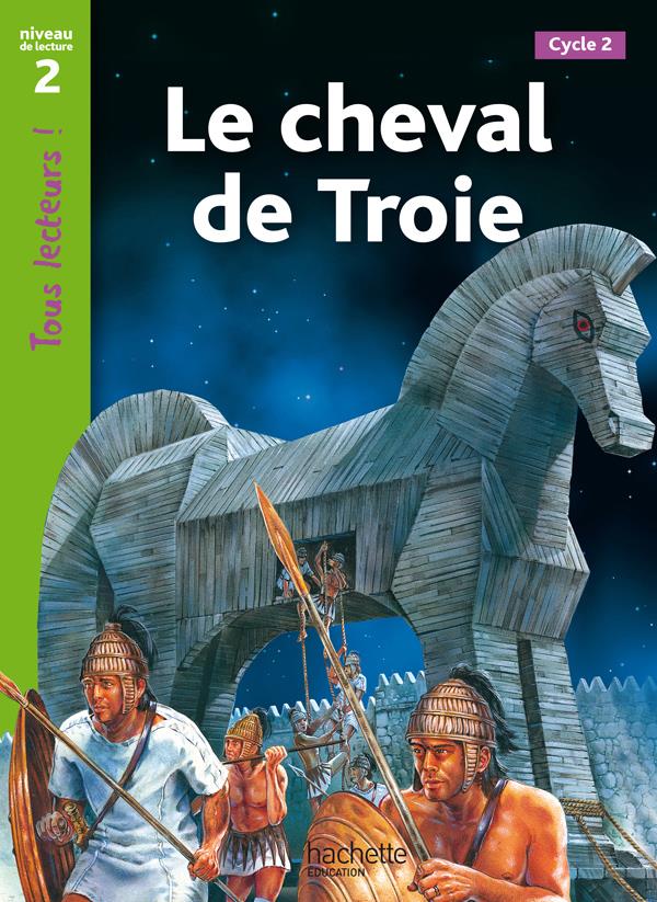 LE CHEVAL DE TROIE NIVEAU 2 - TOUS LECTEURS ! - ED.2010