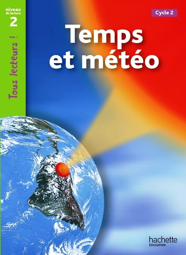 TEMPS ET METEO NIVEAU 2 - TOUS LECTEURS ! - ED.2011