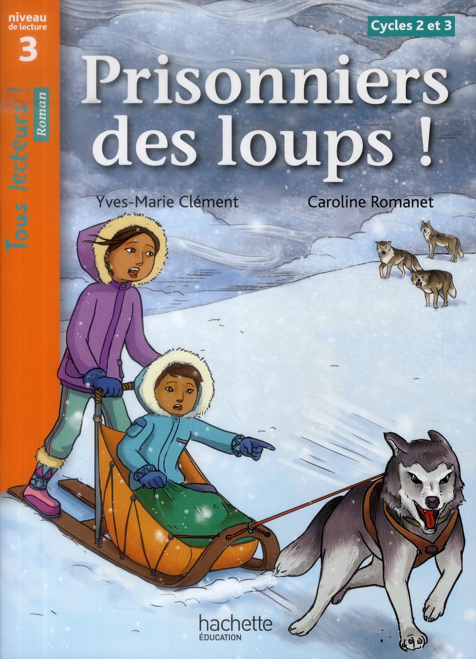 PRISONNIERS DES LOUPS ! NIVEAU 3 - TOUS LECTEURS ! ROMANS - LIVRE ELEVE - ED. 2014