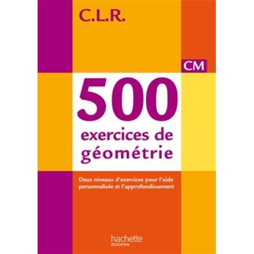 CLR 500 EXERCICES DE GEOMETRIE CM - CORRIGES - ED. 2014