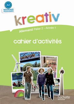 KREATIV PALIER 2 ANNEE 1 - ALLEMAND - CAHIER D'ACTIVITES - EDITION 2009