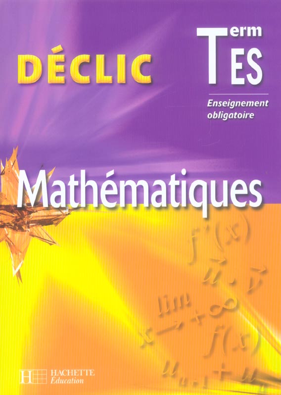 DECLIC MATHS TERMINALE ES - ENSEIGNEMENT OBLIGATOIRE - LIVRE DE L'ELEVE - EDITION 2006