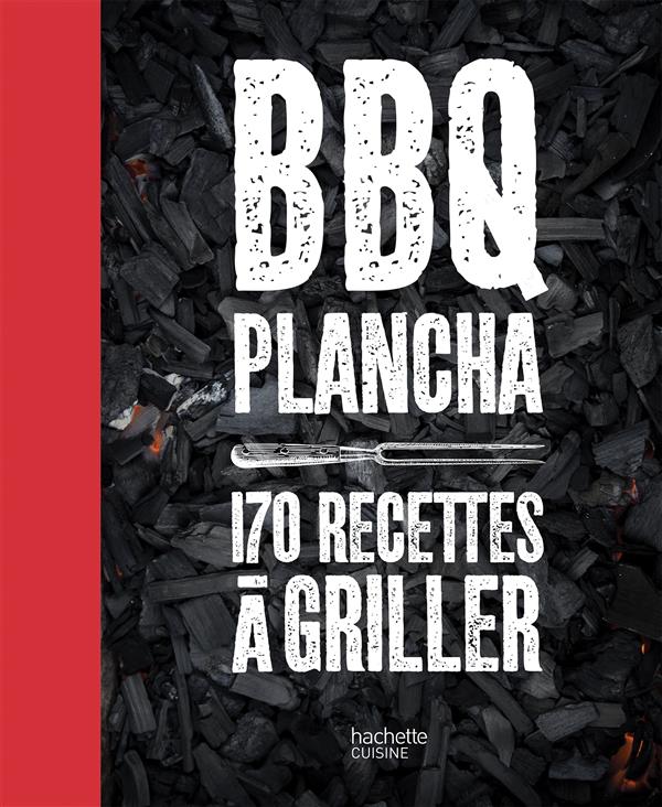 BBQ PLANCHA 170 RECETTES A GRILLER - PLUS DE 150 RECETTES TESTEES DANS LE JARDIN