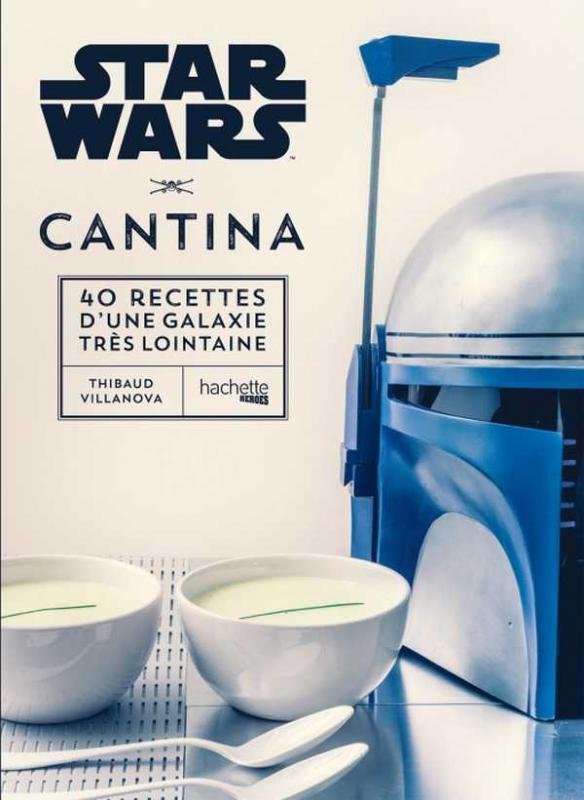 STAR WARS CANTINA - 40 RECETTES D'UNE GALAXIE TRES LOINTAINE