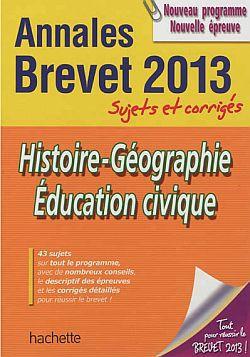 OBJECTIF BREVET 2013 ANNALES SUJETS ET CORRIGES - HISTOIRE-GEO-ED. CIVIQUE