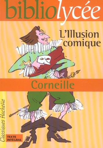 BIBLIOLYCEE - L'ILLUSION COMIQUE, PIERRE CORNEILLE