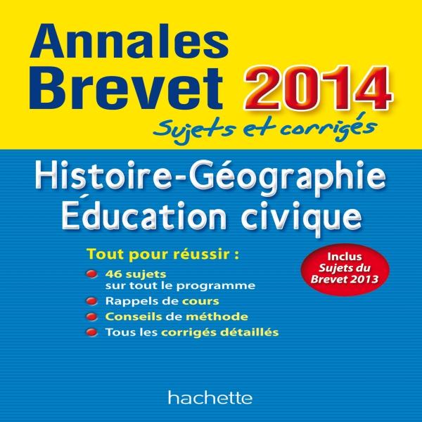 OBJECTIF BREVET 2014 ANNALES SUJETS ET CORRIGES - HISTOIRE-GEOGRAPHIE-EDUCATION CIVIQUE