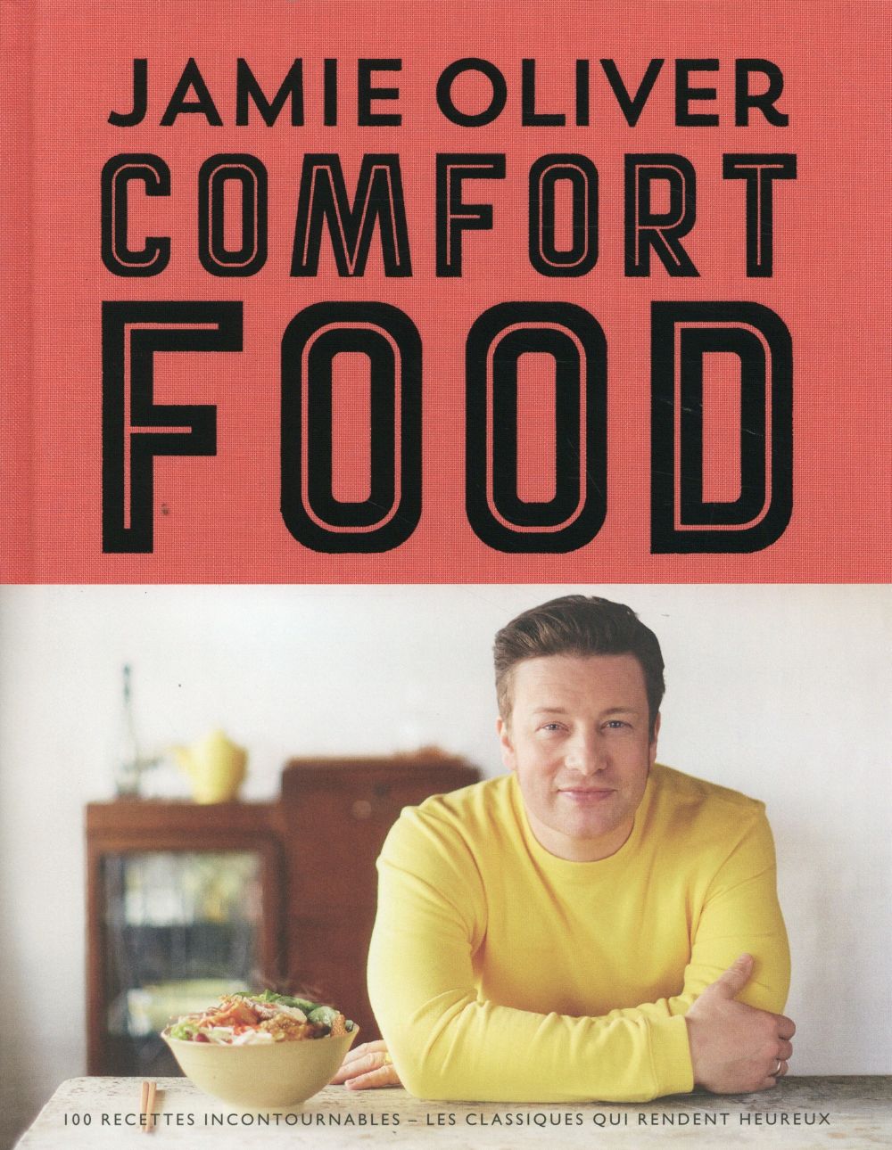 COMFORT FOOD - 100 RECETTES INCONTOURNABLES - LES CLASSIQUES QUI RENDENT HEUREUX