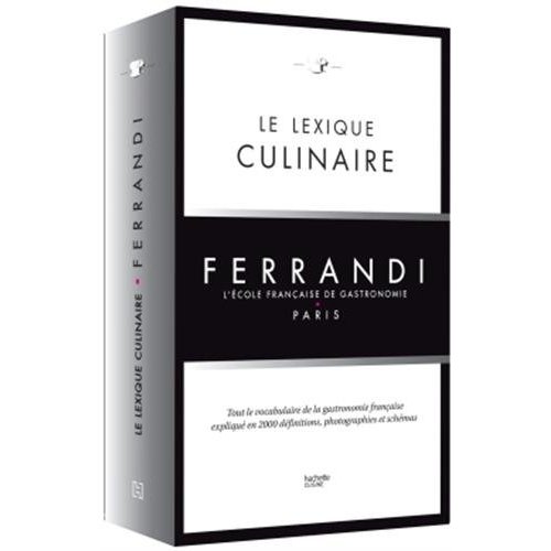 LE LEXIQUE CULINAIRE DE FERRANDI - TOUT LE VOCABULAIRE DE LA CUISINE ET DE LA PATISSERIE EN 1500 DEF