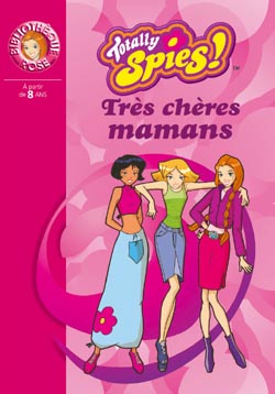 TOTALLY SPIES 04 - TRES CHERES MAMANS