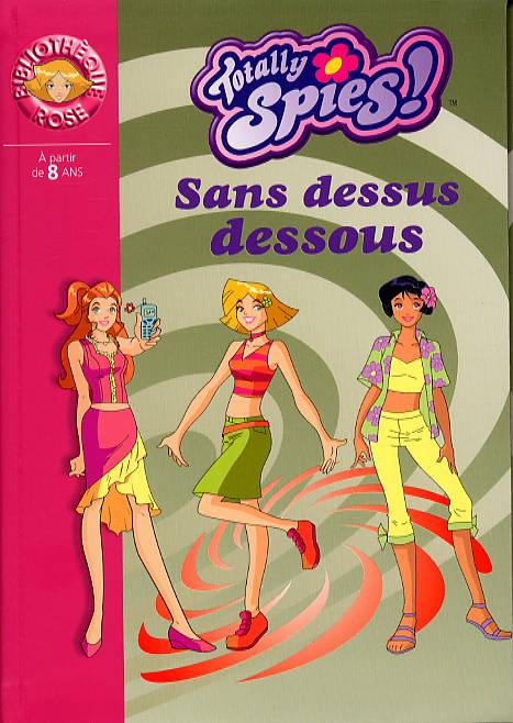 TOTALLY SPIES - T08 - TOTALLY SPIES 08 - SENS DESSUS DESSOUS