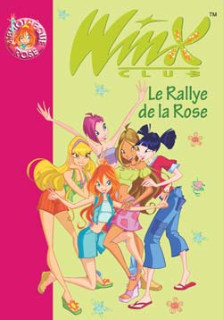 WINX CLUB - T06 - WINX CLUB 06 - LE RALLYE DE LA ROSE