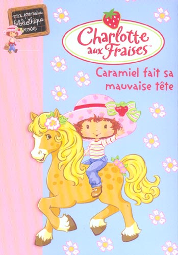 CHARLOTTE AUX FRAISES 02 - CARAMIEL FAIT SA MAUVAISE TETE