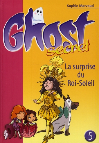 GHOST SECRET 05 - LA SURPRISE DU ROI-SOLEIL