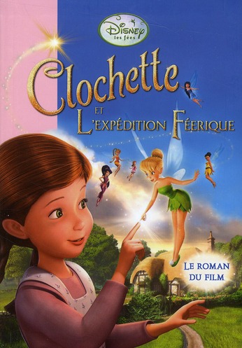 LA FEE CLOCHETTE - T03 - LA FEE CLOCHETTE - LE ROMAN DU FILM 3 : L'EXPEDITION FEERIQUE