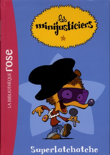 LES MINIJUSTICIERS - T01 - LES MINIJUSTICIERS 01 - SUPERLATCHATCHE