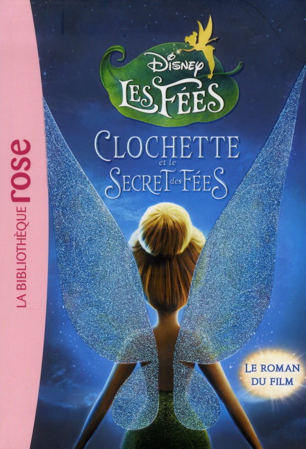 LA FEE CLOCHETTE - LE ROMAN DU FILM 4 : LE SECRET DES FEES