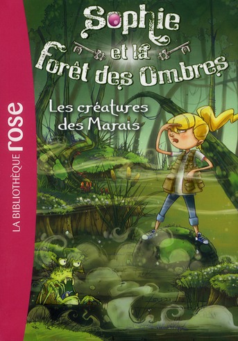 SOPHIE ET LA FORET DES OMBRES - T02 - SOPHIE ET LA FORET DES OMBRES 02 - LES CREATURES DES MARAIS