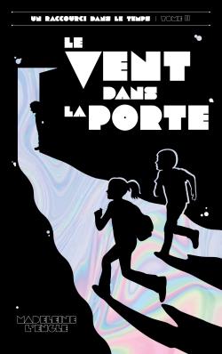 UN RACCOURCI DANS LE TEMPS - TOME 2 - LE VENT DANS LA PORTE