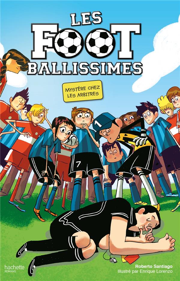 LES FOOTBALLISSIMES - TOME 1 - MYSTERE CHEZ LES ARBITRES