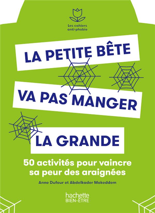 LES CAHIERS ANTI-PHOBIE - 50 ACTIVITES POUR VAINCRE SA PEUR DES ARAIGNEES - LA PETITE BETE VA PAS MA