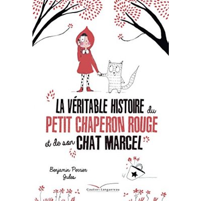 LA VERITABLE HISTOIRE DU PETIT CHAPERON ROUGE ET DE SON CHAT MARCEL