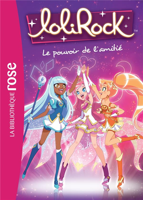 LOLIROCK - T01 - LOLIROCK 01 - LE POUVOIR DE L'AMITIE