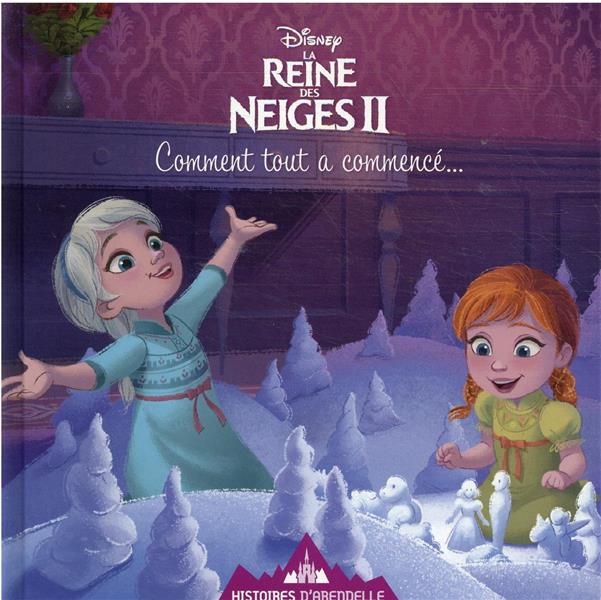 LA REINE DES NEIGES 2 - HISTOIRES D'ARENDELLE - VOL.12 - COMMENT TOUT A COMMENCE