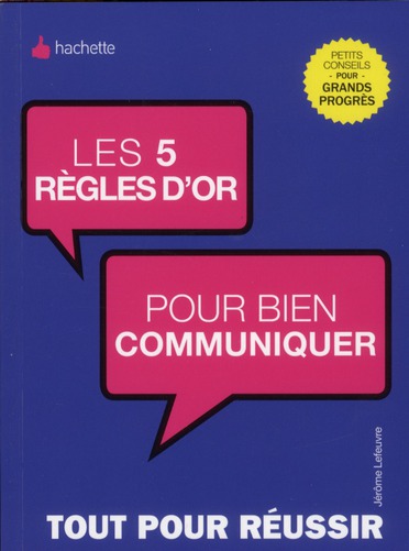 LES 5 REGLES D'OR POUR BIEN COMMUNIQUER