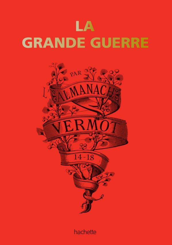LA GRANDE GUERRE 14-18 PAR L'ALMANACH VERMOT