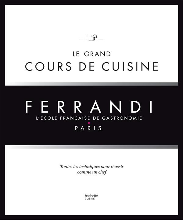 LE GRAND COURS DE CUISINE FERRANDI - L'ECOLE FRANCAISE DE GASTRONOMIE