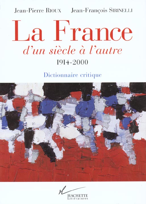 LA FRANCE D'UN SIECLE A L'AUTRE 1914-2000 - DICTIONNAIRE CRITIQUE