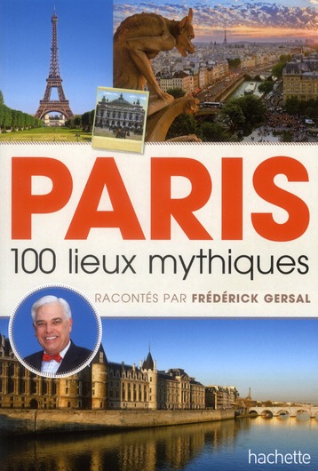 PARIS 100 LIEUX MYTHIQUES RACONTES PAR FREDERICK GERSAL