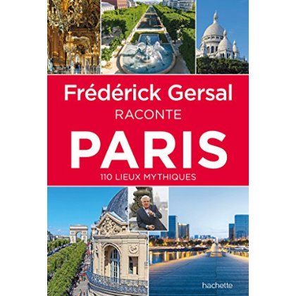 FREDERICK GERSAL RACONTE PARIS - 110 LIEUX MYTHIQUES