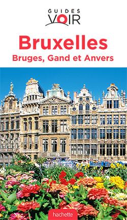 GUIDE VOIR BRUXELLES, BRUGES, GAND ET ANVERS