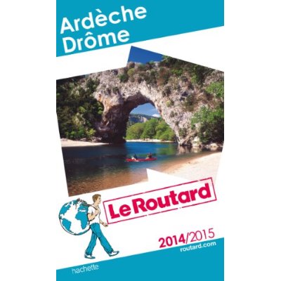 GUIDE DU ROUTARD ARDECHE, DROME 2014/2015