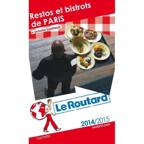 GUIDE DU ROUTARD RESTOS ET BISTROTS DE PARIS 2014/2015