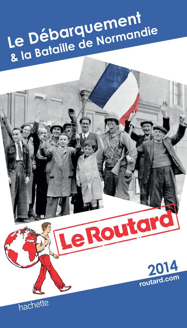 GUIDE DU ROUTARD DEBARQUEMENT & BATAILLE DE NORMANDIE 2014