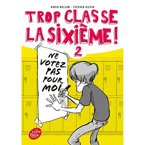 TROP CLASSE LA SIXIEME - TOME 2 - NE VOTEZ PAS POUR MOI