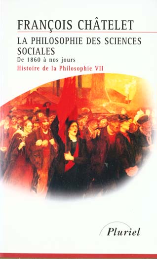 LA PHILOSOPHIE DES SCIENCES SOCIALES DE1860 A NOS JOURS - HISTOIRE DE LA PHILOSOPHIE VII