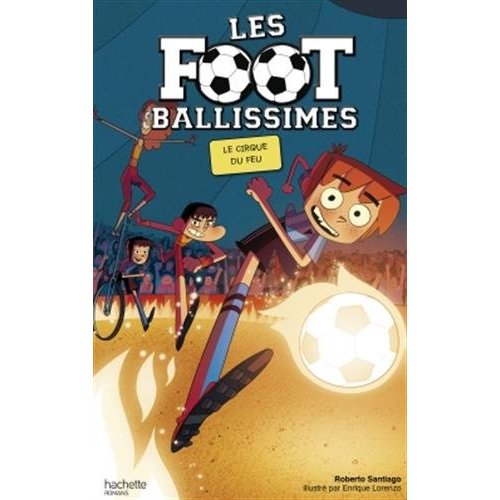 LES FOOTBALLISSIMES - TOME 8 - LE CIRQUE DU FEU