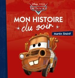 CARS - MON HISTOIRE DU SOIR - MARTIN SHERIF - DISNEY PIXAR